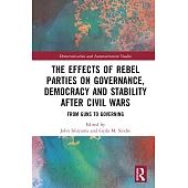The Effects of Rebel Parties on Governance, Democracy and Stability After Civil Wars: From Guns to Governing