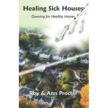 Healing Sick Houses: Dowsing for Healthy Homes
