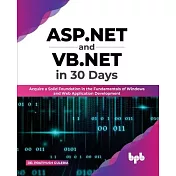 ASP.NET and VB.NET in 30 Days: Acquire a Solid Foundation in the Fundamentals of Windows and Web Application Development (English Edition)