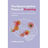 The Neurocognitive Theory of Dreaming: The Where, How, When, What, and Why of Dreams