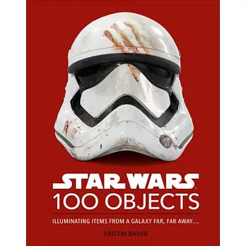 Star Wars 100 Objects: Illuminating Finds from a Galaxy Far, Far Away....