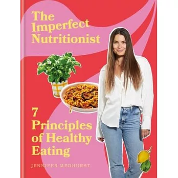 The Imperfect Nutritionist: The 7 Principles That Mean You Always Eat Healthily