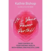 It’s Your Power Portal: Take Control of Your Vaginal Health with Herbal and Holistic Care