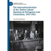 The Internationalisation of the ’Native’ Labour Question in Portuguese Late Colonialism, 1945-1965
