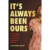 It’s Always Been Ours: Reclaiming the Story of Black Women’s Bodies
