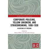 Corporate Policing, Yellow Unionism, and Strikebreaking, 1890-1930: In Defence of Freedom