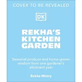 Rekha’s Kitchen Garden: Seasonal Produce and Gardening Wisdom from One Woman’s Allotment Year