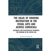 The Value of Drawing Instruction in the Visual Arts and Across Curricula: Historical and Philosophical Arguments for Drawing in the Digital Age