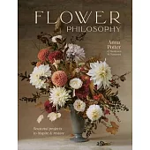 Flower Philosophy: Seasonal Projects to Inspire & Restore