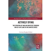 Actively Dying: The Creation of Muslim Identities Through End-Of-Life Care in the United States