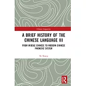 A Brief History of the Chinese Language III: From Middle Chinese to Modern Chinese Phonetic System