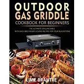 Outdoor Gas Griddle Cookbook for Beginners: The Ultimate Grilling Bible with Easy BBQ Finger-Licking Recipes for Your Blackstone