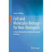 Cell and Molecular Biology for Non-Biologists: A Short Introduction Into Key Biological Concepts