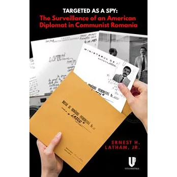 Targeted as a Spy: Surveillance of an American Diplomat in Communist Romania