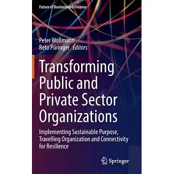Transforming Public and Private Sector Organizations: Implementing Sustainable Purpose, Travelling Organization and Connectivity for Resilience
