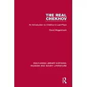 The Real Chekhov: An Introduction to Chekhov’s Last Plays