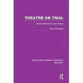 Theatre on Trial: Samuel Beckett’s Later Drama