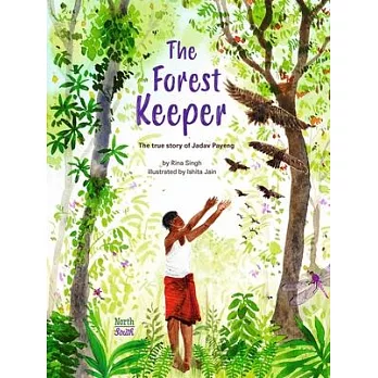 The forest keeper : the true story of Jadav Payeng