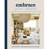 Embrace Your Space: Organizing Ideas and Stylish Upgrades for Every Room on Any Budget