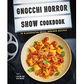 The Gnocchi Horror Picture Show Cookbook: 50 Blockbuster Movie-Inspired Recipes
