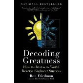 Decoding Greatness: How the Best in the World Reverse Engineer Success
