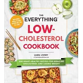 The Everything Low-Cholesterol Cookbook: 200 Heart-Healthy Recipes for Reducing Cholesterol and Losing Weight
