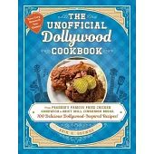 The Unofficial Dollywood Cookbook: From Frannie’s Famous Fried Chicken Sandwich to Grist Mill Cinnamon Bread, 100 Delicious Dollywood-Inspired Recipes