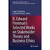 R. Edward Freeman’s Selected Works on Stakeholder Theory and Business Ethics