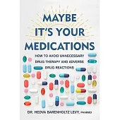 Maybe It’s Your Medications: How to Avoid Unnecessary Drug Therapy and Adverse Drug Reactions