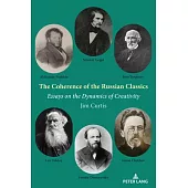 The Coherence of the Russian Classics: Essays on the Dynamics of Creativity