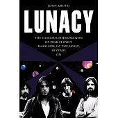 Lunacy: The Curious Origins and Lingering Effects of Pink Floyd’s Dark Side of the Moon - 50 Years on