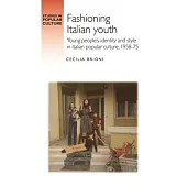Fashioning Italian Youth: Young People’s Identity and Style in Italian Popular Culture, 1958-75