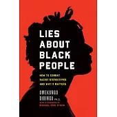 Lies about Black People: Challenging Common Racist Stereotypes on Our Path to Common Antiracist Understanding