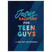 Jesus Each Day for Teen Guys: A 365-Day Devotional