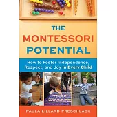 The Montessori Potential: How to Foster Independence, Respect, and Joy in Every Child