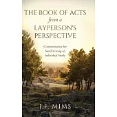 The Book of Acts from a Layperson’s Perspective: Commentaries for Small-Group or Individual Study