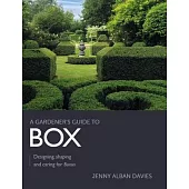 Gardener’s Guide to Box: Designing, Shaping and Caring for Buxus