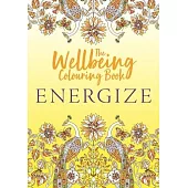 The Wellbeing Colouring Book: Energize