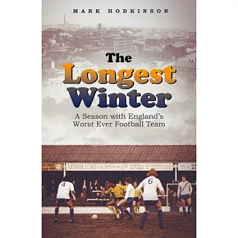The Longest Winter: A Season with England’s Worst Ever Football Team