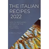 The Italian Recipes 2022: Mouth-Watering Recipes of the Regional Tradition