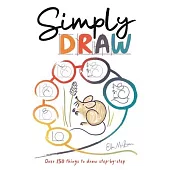 Simply Draw: Over 150 Things to Draw Step-By-Step