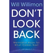 Don’t Look Back: Methodist Hope for What Comes Next