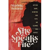 She Speaks Fire: Battling Shame, Reigniting Your Faith, and Claiming Your Purpose