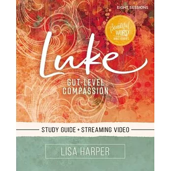 Luke Study Guide Plus Streaming Video: Gut-Level Compassion