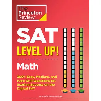 SAT Level Up! Math: 500+ Easy, Medium, and Hard Drill Questions for SAT Scoring Success