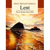 Not by Bread Alone: Daily Reflections for Lent 2023