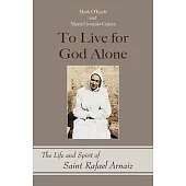 To Live for God Alone: The Life and Spirit of Saint Rafael Arnaizvolume 68