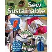 Sew Sustainable: Make 22 Stylish Projects to Reuse & Reduce
