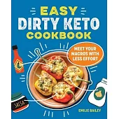 Easy Dirty Keto Cookbook: Meet Your Macros with Less Effort