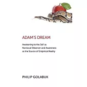 Adam’s Dream: Awakening to the Self as Nonlocal Observer and the Source of Empirical Reality